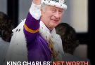 King Charles' Net Worth Sees Significant Increase in 2025 — Report Reveals His Staggering Fortune