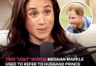Meghan Markle's Two 'Ugly' Words That Allegedly Say Everything About Her Marriage to Prince Harry
